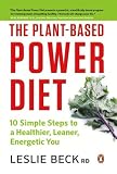 The Plant-based Power Diet: 10 Simple Steps To A Healthier, Leaner, Energetic You The Plant-based Power Diet: 10 Simple Steps To A Healthier, Leaner, Energetic You