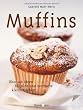 Muffins: �ber 140 Ideen f�r s��e und herzhafte kleine Kuchen