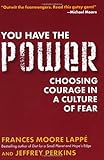 You Have the Power: Choosing Courage in a Culture of Fear