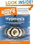 Complete Idiot's Guide To Hypnosis: Mesmerising Facts About Using Hypnosis For Mind and Body Health