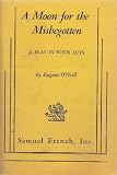 A Moon for the Misbegotten: A play in four acts