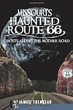 Missouri's Haunted Route 66: Ghosts Along the Mother Road (Haunted America)