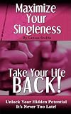 Maximize Your Singleness: Take Your Life Back!