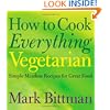 How to Cook Everything Vegetarian: Simple Meatless Recipes for Great Food