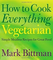 How to Cook Everything Vegetarian: Simple Meatless Recipes for Great Food (How to Cook Everything)