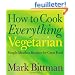 How to Cook Everything Vegetarian: Simple Meatless Recipes for Great Food