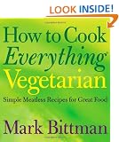 How to Cook Everything Vegetarian: Simple Meatless Recipes for Great Food