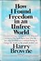 How I Found Freedom in an Unfree World.