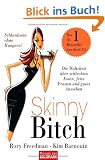 Skinny Bitch: Die Wahrheit �ber schlechtes Essen, fette Frauen und gutes Aussehen - Schlanksein ohne Hungern!