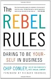 The Rebel Rules: Daring to be Yourself in Business