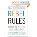 The Rebel Rules: Daring to be Yourself in Business