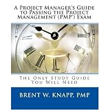  : A Project Manager's Guide to Passing the Project Management (PMP) Exam