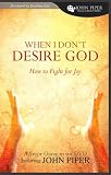 When I Don't Desire God: How to Fight for Joy (John Piper Small Group)(Study Guide)