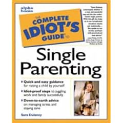 Complete Idiot's Guide to SINGLE PARENTING (The Complete Idiot's Guide)