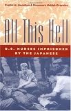 All This Hell: U.S. Nurses Imprisoned by the Japanese
