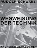 Produkt-Bild: Rudolf Schwarz. Wegweisung der Technik: Mit Bildern nach Aufnahmen von Albert Renger-Patzsch
