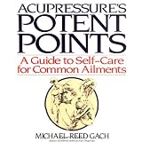 Acupressure's Potent Points: A Guide to Self-Care for Common Ailmentsby Michael Reed Gach