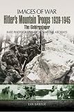 Hitler's mountain troops : the Gebirgsjager: rare photographs from wartime archives