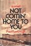 Not comin' home to you