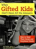 When Gifted Kids Don't have all the Answers: How to Meet their Social and Emotional Needs