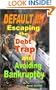 DEFAULT !!! Escaping the Debt Trap and Avoiding Bankruptcy