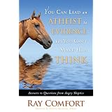 YouCanLeadanAtheisttoEvidence,ButYouCan'tMakeHimThink:AnswerstoQuestionsfromAngrySkeptics