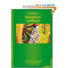 Das Metaphern-Lernbuch: Geschichten und Anleitungen aus der Zauberwerkstatt