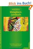 Das Metaphern-Lernbuch: Geschichten und Anleitungen aus der Zauberwerkstatt