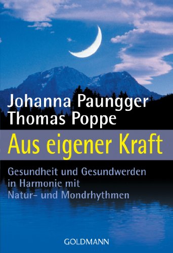Produkt-Bild: Aus eigener Kraft: Gesundheit und Gesundwerden in Harmonie mit Natur- und Mondrhythmen: Gesundsein und Gesundwerden in Harmonie mit Natur- und Mondrhythmen