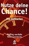 Nutze deine Chance! - Zeitkarten: Weltweit die ersten Bewusstseinskarten, die Aussagen &uuml;ber Zeiten und Zeitpunkte bieten! - Wulfing von Rohr, Marlena Lewandowska
