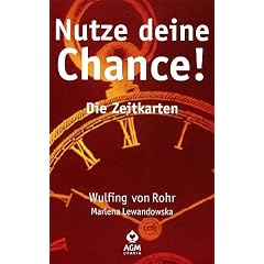 Nutze deine Chance! - Zeitkarten: Weltweit die ersten Bewusstseinskarten, die Aussagen �ber Zeiten und Zeitpunkte bieten!