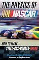 The Physics of NASCAR: How to Make Steel + Gas + Rubber = Speed