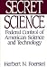 Secret Science: Federal Control of American Science and Technology Image of Secret Science: Federal Control of American Science and Technology