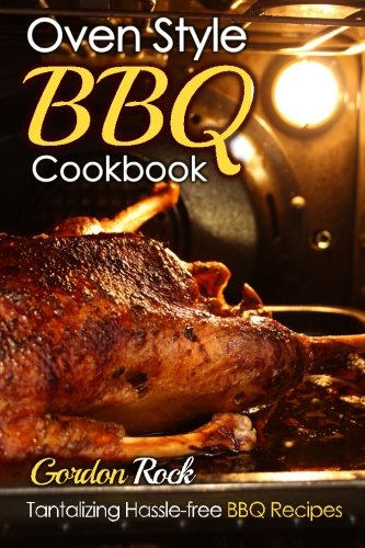 oven style bbq cookbook tantalizing hassle free bbq recipes barbecue cookbook barbecue bible bbq sauce bbq