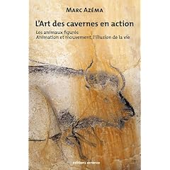 L'art des cavernes en action : Tome 2 : les animaux figur�s, Animation et mouvement, l'illusion de la vie
