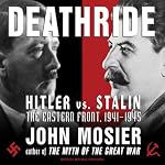 Deathride: Hitler vs. Stalin: The Eastern Front, 1941-1945 | John Mosier