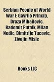 Serbian People of World War I: Gavrilo Princip, Dra a Mihailovi?, Radomir Putnik, Milan Nedi?, Dimitrije Tucovi?, Ivojin Mi I?-