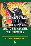 Jurisdi&ccedil;&atilde;o do Real x Controle Penal: Direito & Psican&aacute;lise, via Literatura (Delibera) (Portuguese Edition)
