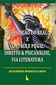 jurisdiзгo do real x controle penal: direito and psicanбlise. via literatura (delibera) (portuguese edition) - alexandre morais da rosa jurisdiзгo do real x controle penal: direito and psicanбlise. via literatura (delibera) (portuguese edition) - alexandre morais da rosa