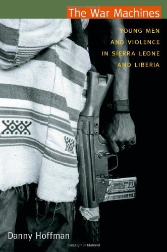 The War Machines: Young Men and Violence in Sierra Leone and Liberia (Cultures and practice of violence series)