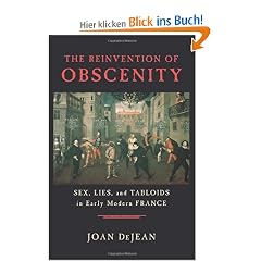 The Reinvention of Obscenity: Sex, Lies, and Tabloids in Early Modern France
