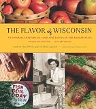 The Flavor of Wisconsin: An Informal History of Food and Eating in the Badger State