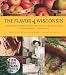 The Flavor of Wisconsin: An Informal History of Food and Eating in the Badger State