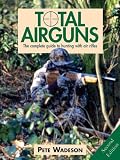 Total Airguns: The Complete Guide to Hunting with Air Rifles, 2nd Edition