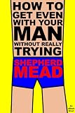 How to Get Even With Your Man Without Really Trying: An eBook Short