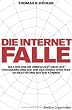 Die Internetfalle: Was wir online unbewusst �ber uns preisgeben und wie wir das WorldWideWeb sicher f�r uns nutzen k�nnen: Was wir online unbewusst ... wir das WorldWideWeb f�r uns nutzen k�nnen