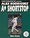 Alex Rodriguez: A-Plus Shortstop (Baseball Superstar)