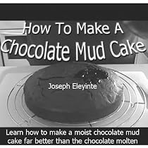 Click to Download Free Kindle Book -> How To Make A Chocolate Mud Cake: Learn How To Make A Moist Chocolate Mud Cake Far Better Than The Chocolate Molten Cake.