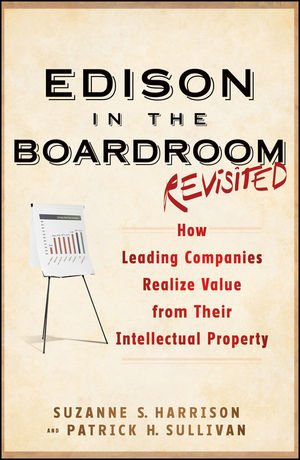 Edison in the Boardroom Revisited: How Leading Companies Realize Value from Their Intellectual Property