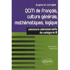 QCM de fran�ais, culture g�n�rale, math�matiques, logique : Concours de cat�gorie B